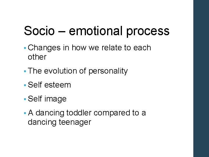 Socio – emotional process • Changes in how we relate to each other •