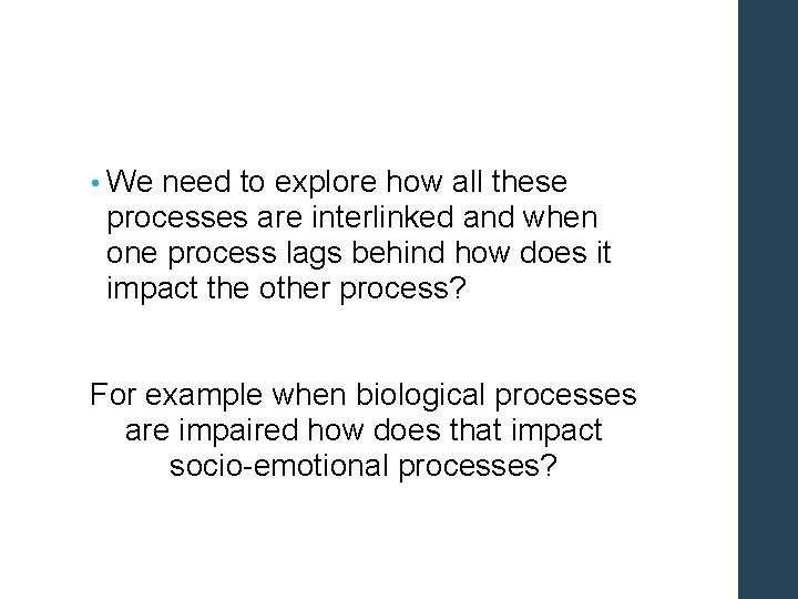  • We need to explore how all these processes are interlinked and when