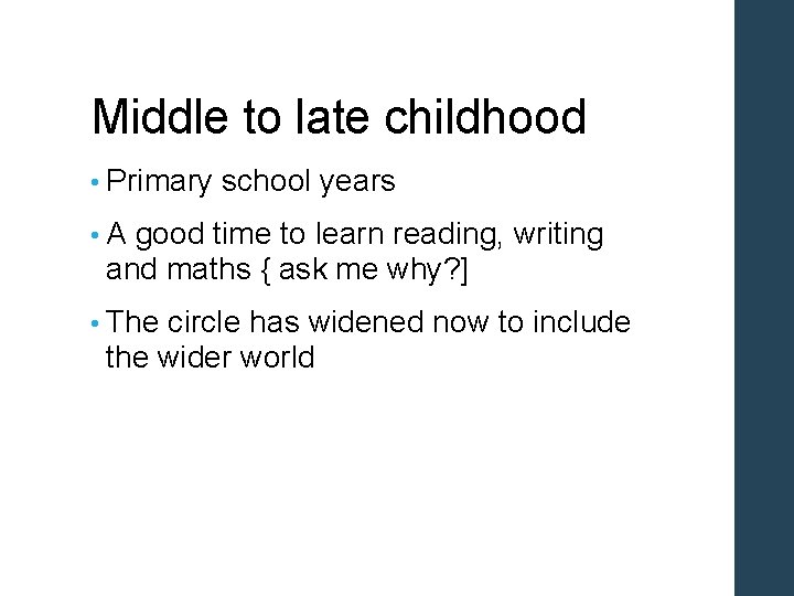 Middle to late childhood • Primary school years • A good time to learn