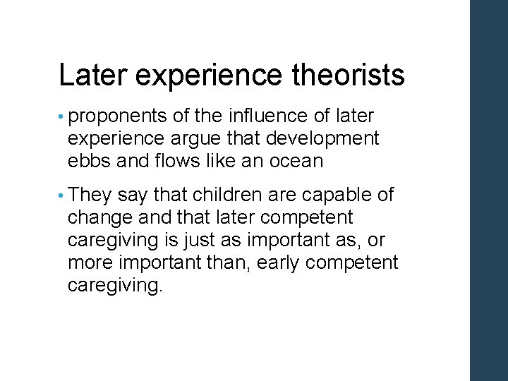Later experience theorists • proponents of the influence of later experience argue that development