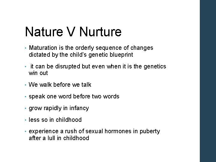 Nature V Nurture • Maturation is the orderly sequence of changes dictated by the