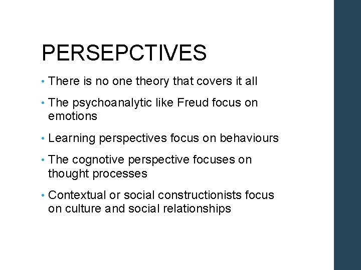 PERSEPCTIVES • There is no one theory that covers it all • The psychoanalytic