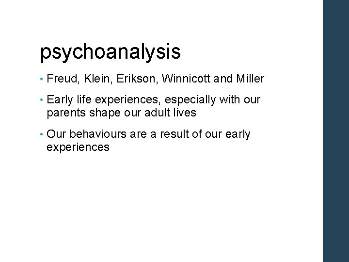 psychoanalysis • Freud, Klein, Erikson, Winnicott and Miller • Early life experiences, especially with