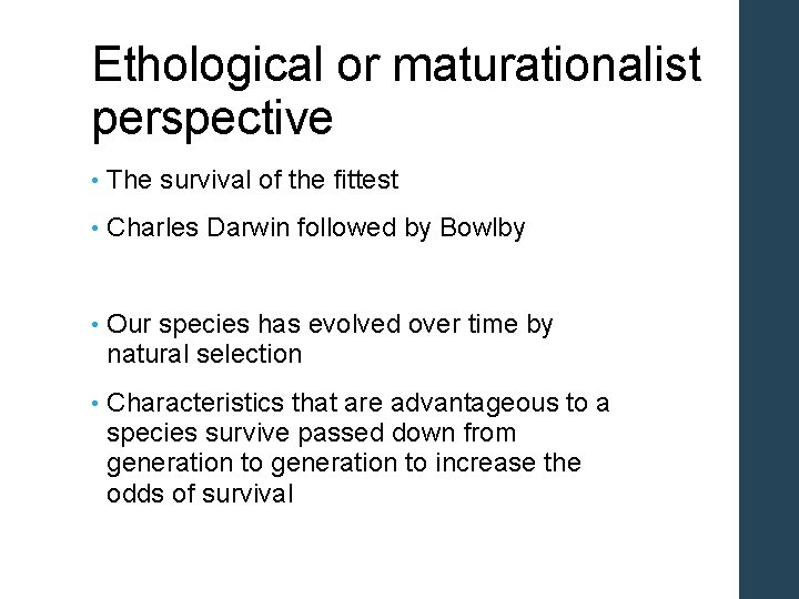 Ethological or maturationalist perspective • The survival of the fittest • Charles Darwin followed