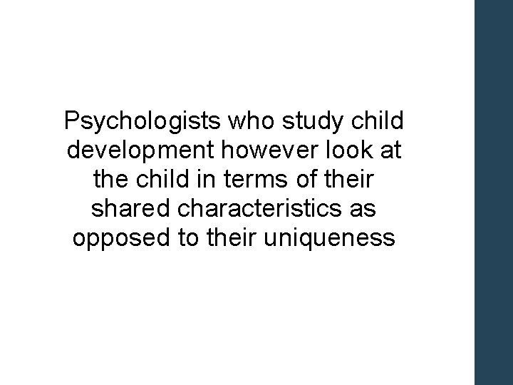 Psychologists who study child development however look at the child in terms of their