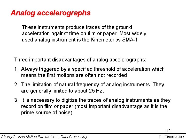Analog accelerographs These instruments produce traces of the ground acceleration against time on film