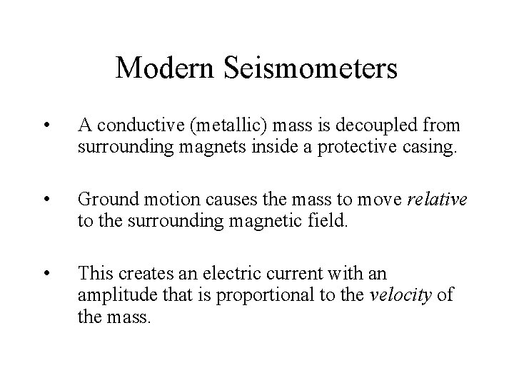 Modern Seismometers • A conductive (metallic) mass is decoupled from surrounding magnets inside a