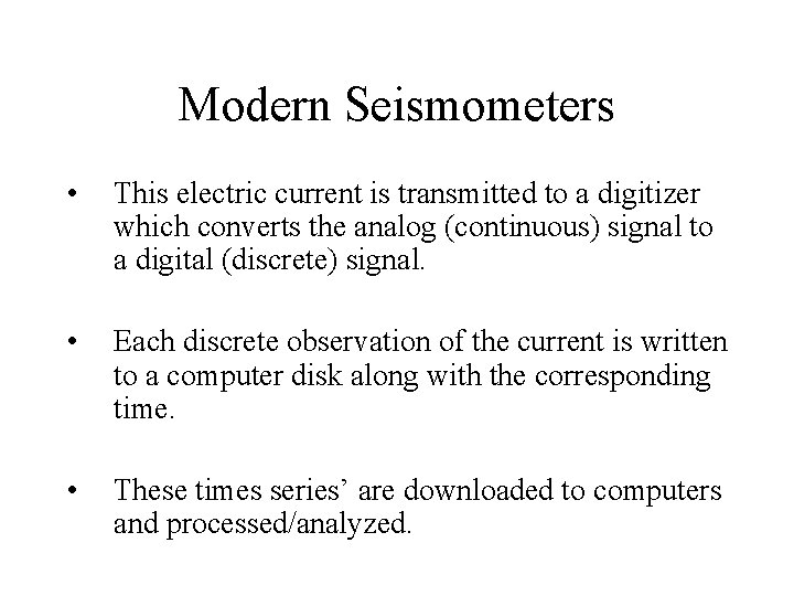 Modern Seismometers • This electric current is transmitted to a digitizer which converts the