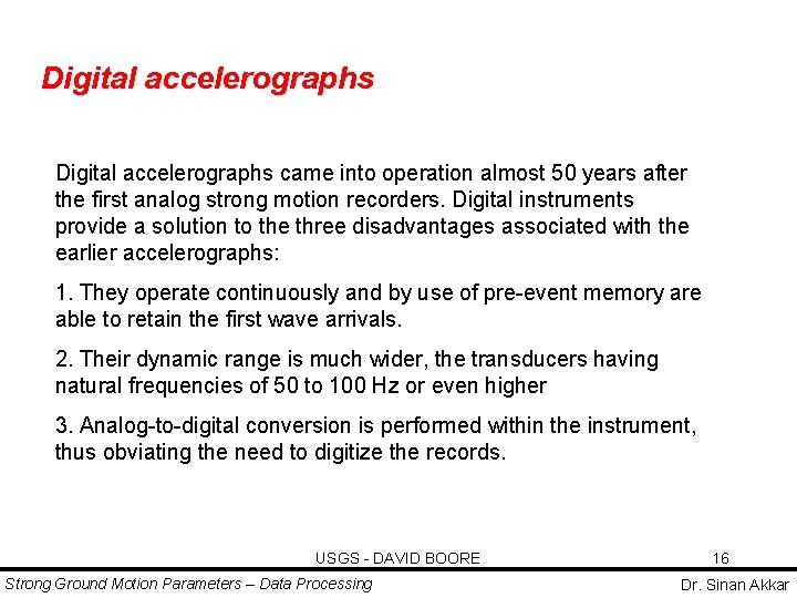 Digital accelerographs came into operation almost 50 years after the first analog strong motion