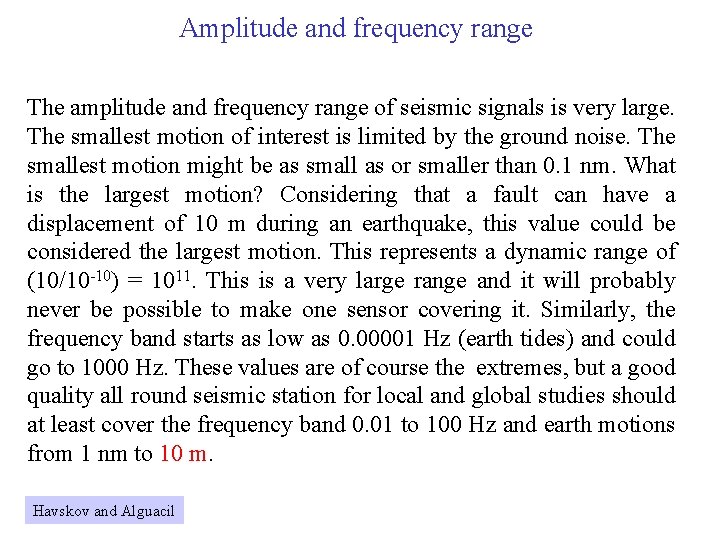 Amplitude and frequency range The amplitude and frequency range of seismic signals is very