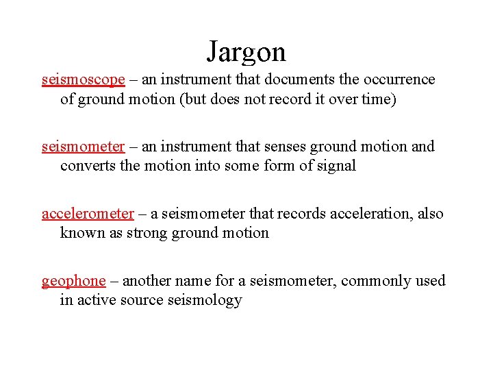 Jargon seismoscope – an instrument that documents the occurrence of ground motion (but does