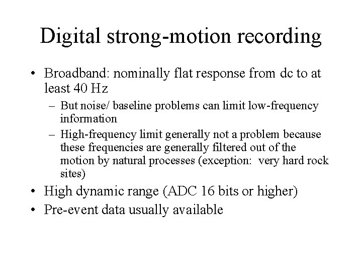 Digital strong-motion recording • Broadband: nominally flat response from dc to at least 40