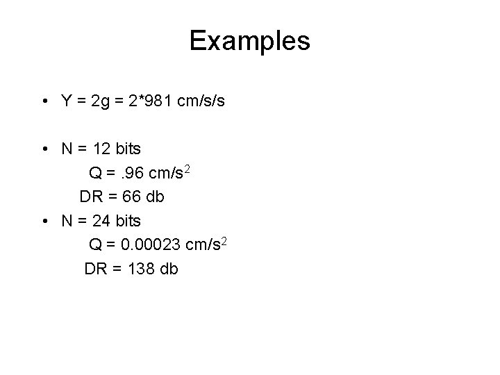 Examples • Y = 2 g = 2*981 cm/s/s • N = 12 bits