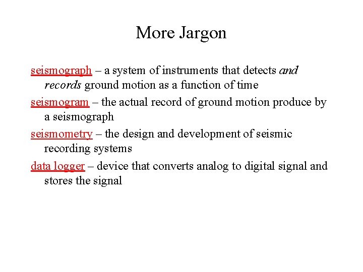 More Jargon seismograph – a system of instruments that detects and records ground motion