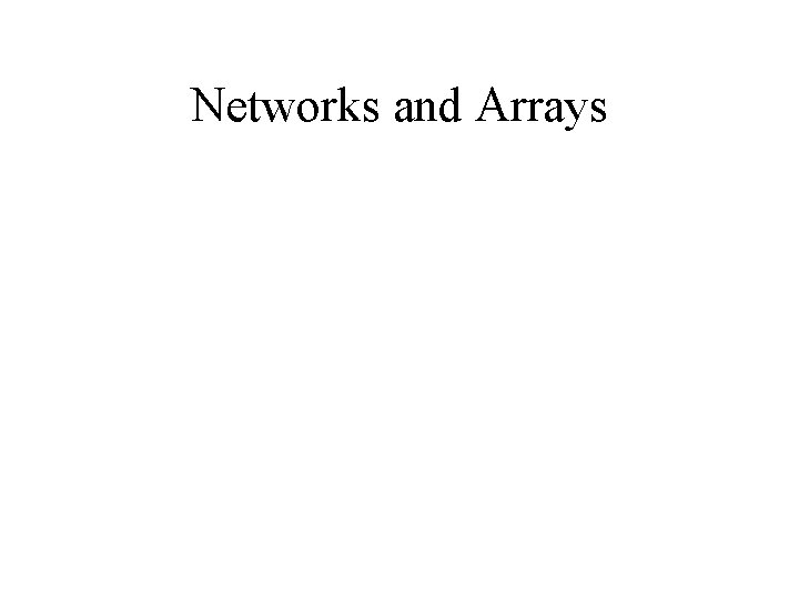 Networks and Arrays 
