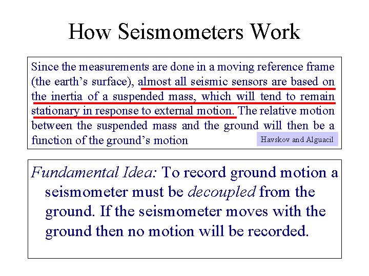 How Seismometers Work Since the measurements are done in a moving reference frame (the