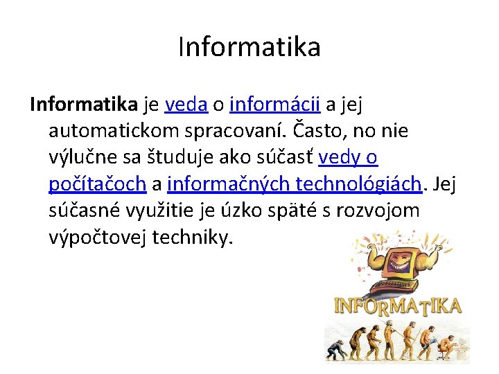 Informatika je veda o informácii a jej automatickom spracovaní. Často, no nie výlučne sa