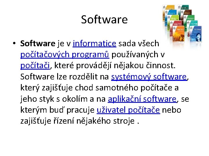 Software • Software je v informatice sada všech počítačových programů používaných v počítači, které