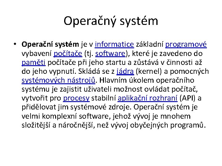 Operačný systém • Operační systém je v informatice základní programové vybavení počítače (tj. software),
