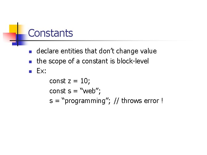 Constants n n n declare entities that don’t change value the scope of a
