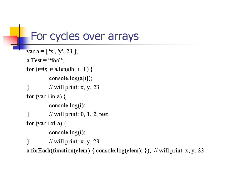 For cycles over arrays var a = [ 'x', 'y', 23 ]; a. Test