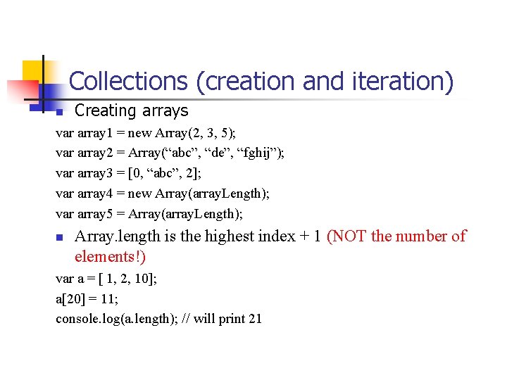 Collections (creation and iteration) n Creating arrays var array 1 = new Array(2, 3,
