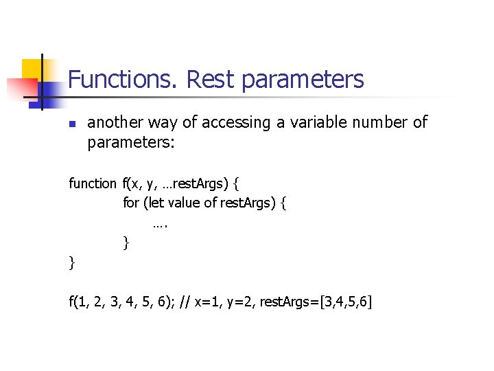 Functions. Rest parameters n another way of accessing a variable number of parameters: function