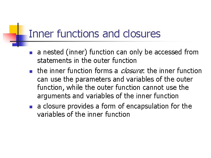 Inner functions and closures n n n a nested (inner) function can only be