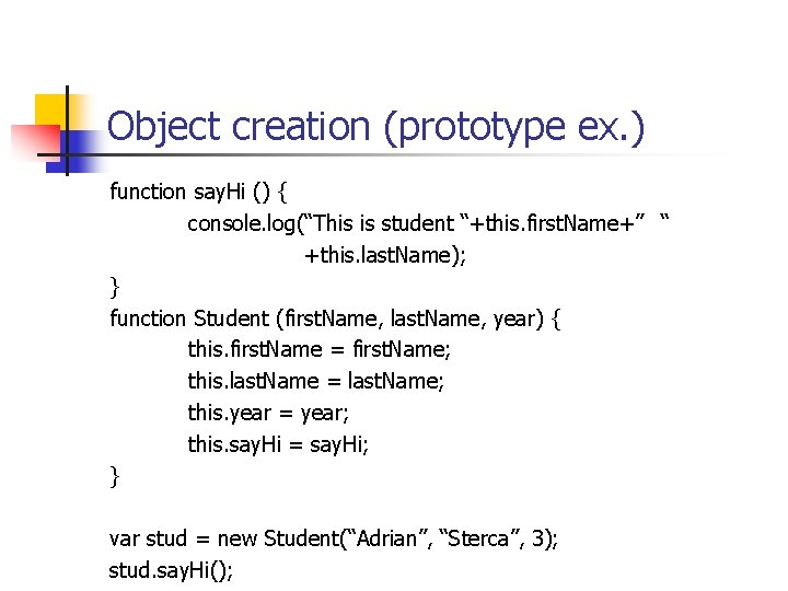 Object creation (prototype ex. ) function say. Hi () { console. log(“This is student