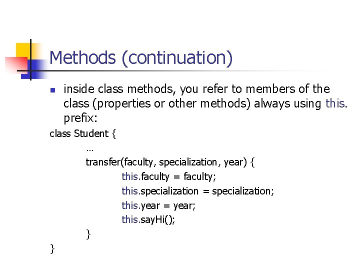 Methods (continuation) n inside class methods, you refer to members of the class (properties