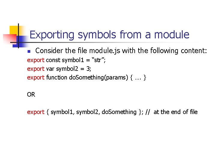 Exporting symbols from a module n Consider the file module. js with the following