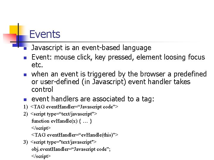 Events n n Javascript is an event-based language Event: mouse click, key pressed, element