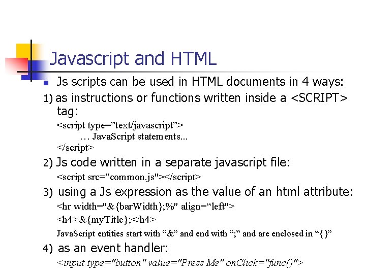 Javascript and HTML Js scripts can be used in HTML documents in 4 ways: