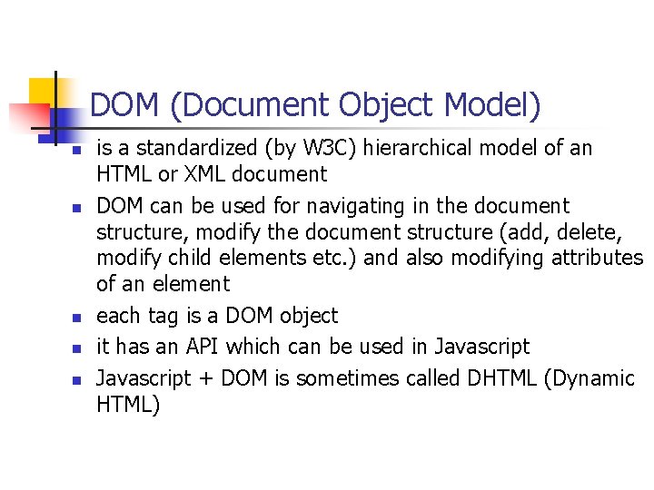 DOM (Document Object Model) n n n is a standardized (by W 3 C)