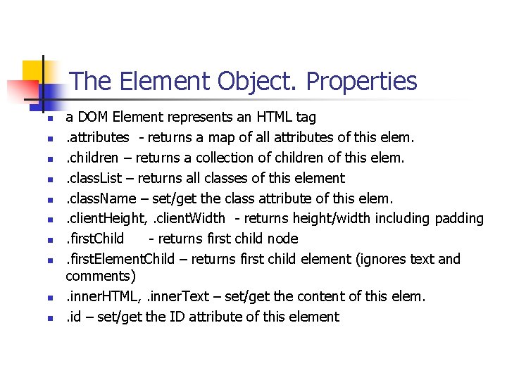 The Element Object. Properties n n n n n a DOM Element represents an