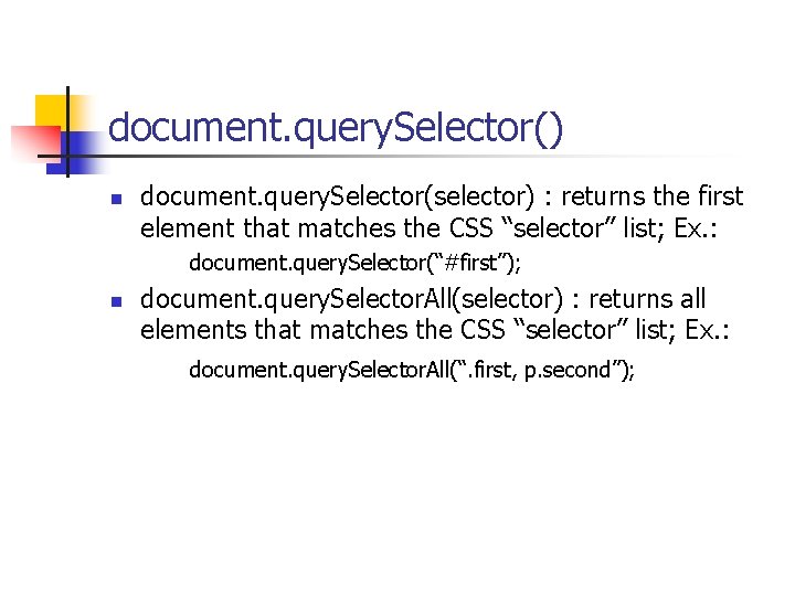document. query. Selector() n document. query. Selector(selector) : returns the first element that matches