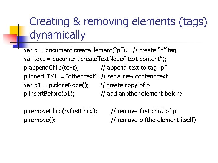 Creating & removing elements (tags) dynamically var p = document. create. Element(“p”); // create