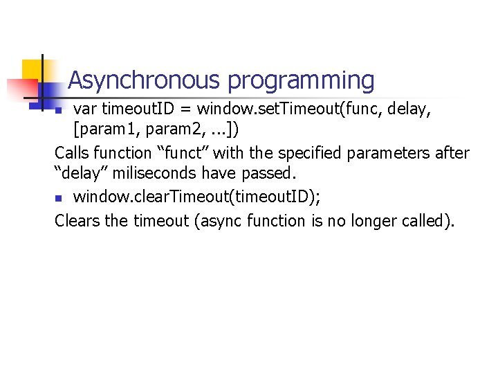 Asynchronous programming var timeout. ID = window. set. Timeout(func, delay, [param 1, param 2,