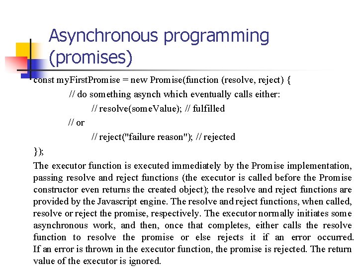 Asynchronous programming (promises) const my. First. Promise = new Promise(function (resolve, reject) { //