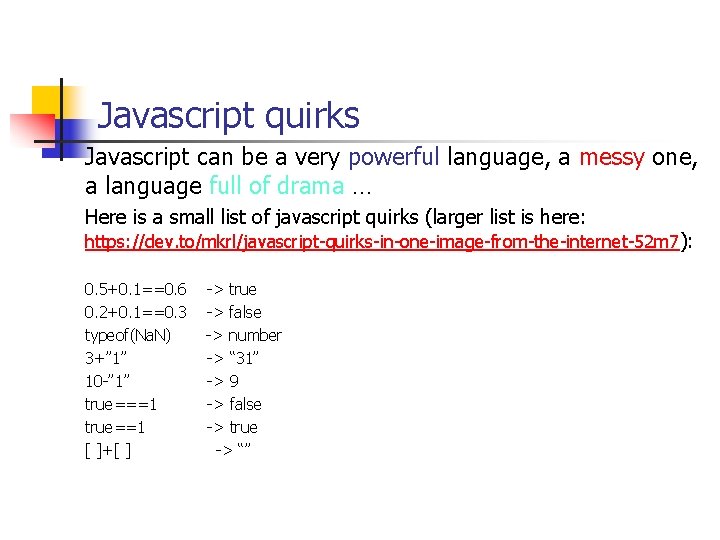 Javascript quirks Javascript can be a very powerful language, a messy one, a language