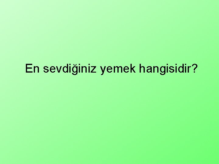 En sevdiğiniz yemek hangisidir? 