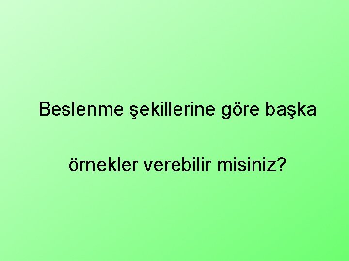 Beslenme şekillerine göre başka örnekler verebilir misiniz? 