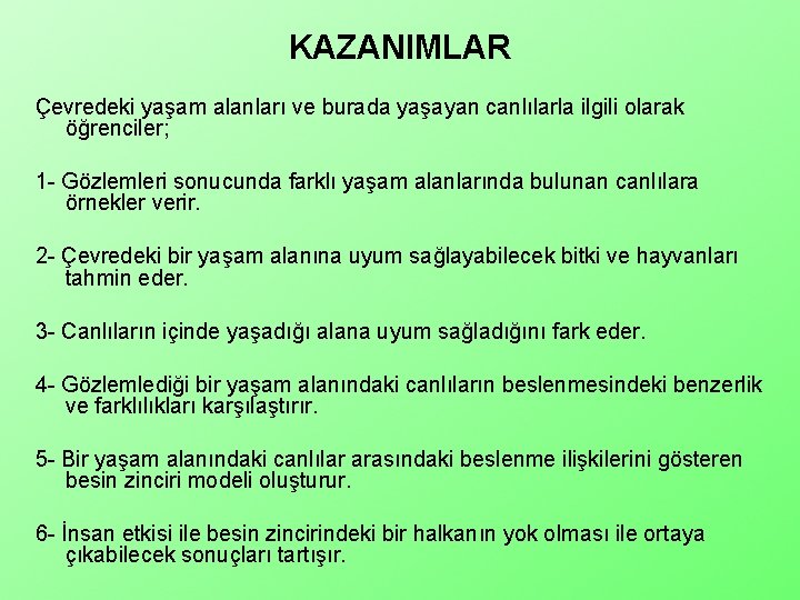 KAZANIMLAR Çevredeki yaşam alanları ve burada yaşayan canlılarla ilgili olarak öğrenciler; 1 - Gözlemleri