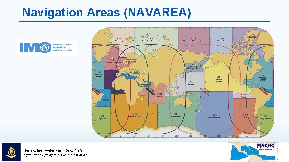 Navigation Areas (NAVAREA) International Hydrographic Organization Organisation Hydrographique Internationale 4 Navigation Areas (NAVAREA) International Hydrographic Organization Organisation Hydrographique Internationale 4