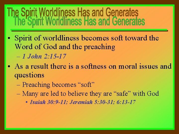  • Spirit of worldliness becomes soft toward the Word of God and the