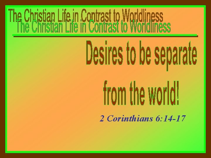 2 Corinthians 6: 14 -17 