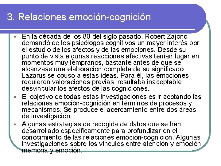 3. Relaciones emoción-cognición En la década de los 80 del siglo pasado, Robert Zajonc