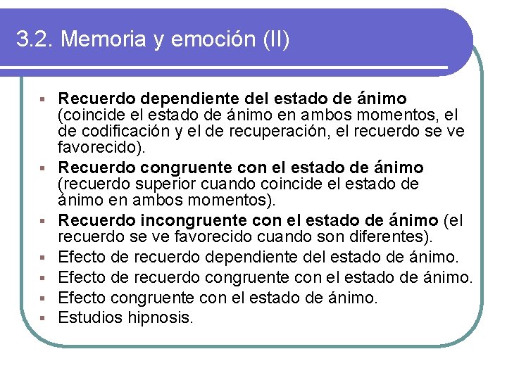 3. 2. Memoria y emoción (II) § § § § Recuerdo dependiente del estado