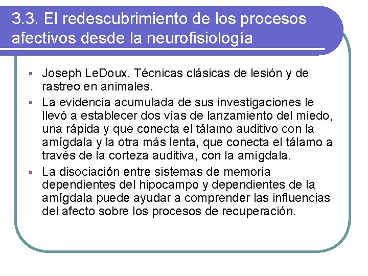 3. 3. El redescubrimiento de los procesos afectivos desde la neurofisiología Joseph Le. Doux.