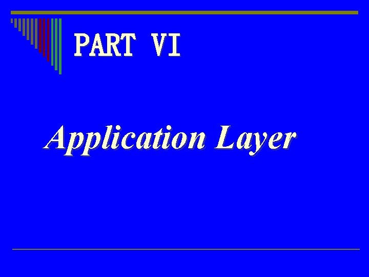 PART VI Application Layer 